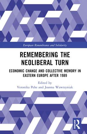 Remembering the Neoliberal Turn: Economic Change and Collective Memory in Eastern Europe after 1989 de Veronika Pehe