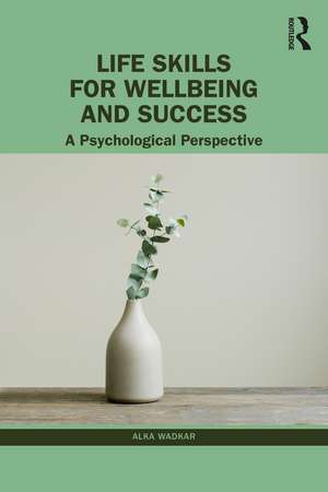 Life Skills for Wellbeing and Success: A Psychological Perspective de Alka Wadkar