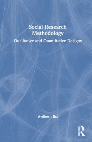 Social Research Methodology: Qualitative and Quantitative Designs de Avdhesh Jha