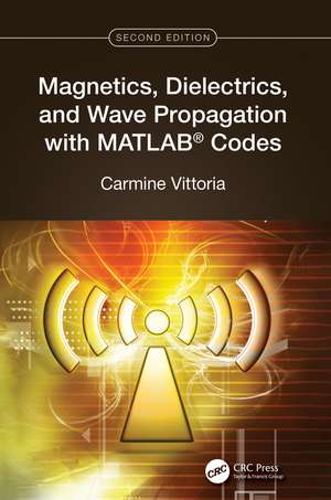 Magnetics, Dielectrics, and Wave Propagation with MATLAB® Codes de Carmine Vittoria