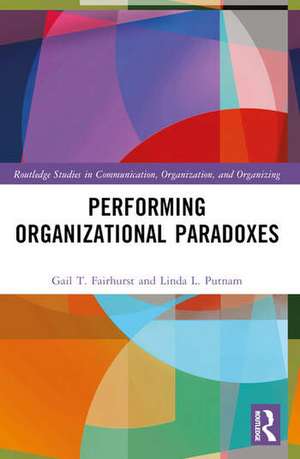 Performing Organizational Paradoxes de Gail T Fairhurst