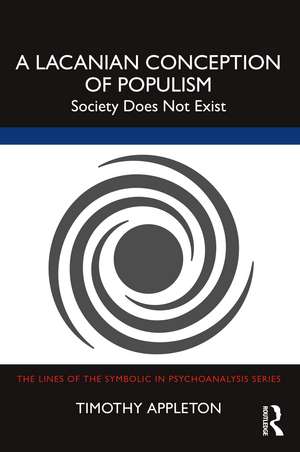 A Lacanian Conception of Populism: Society Does Not Exist de Timothy Appleton