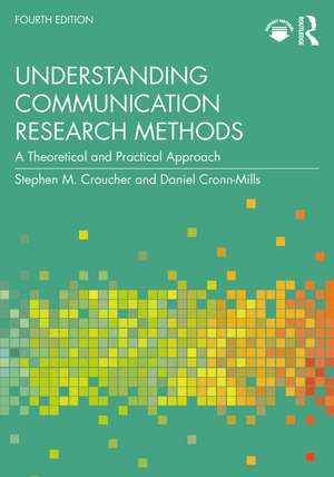 Understanding Communication Research Methods: A Theoretical and Practical Approach de Stephen M. Croucher