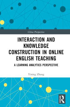 Interaction and Knowledge Construction in Online English Teaching: A Learning Analytics Perspective de Yining Zhang