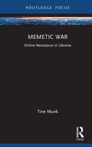 Memetic War: Online Resistance in Ukraine de Tine Munk