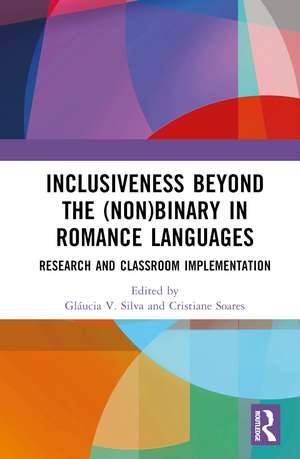 Inclusiveness Beyond the (Non)binary in Romance Languages: Research and Classroom Implementation de Gláucia V. Silva