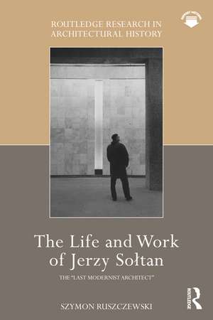 The Life and Work of Jerzy Sołtan: the “last modernist architect” de Szymon Ruszczewski