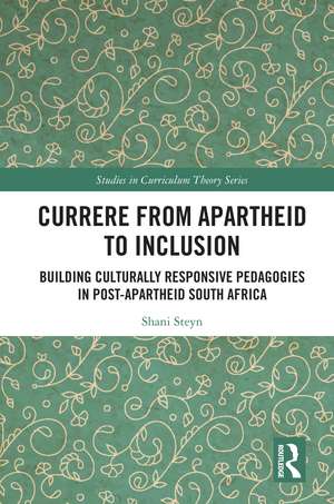 Currere from Apartheid to Inclusion: Building Culturally Responsive Pedagogies in Post-Apartheid South Africa de Shani Steyn