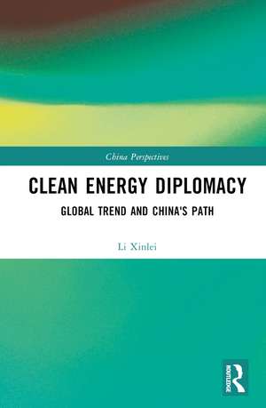 Clean Energy Diplomacy: Global Trend and China's Path de Li Xinlei