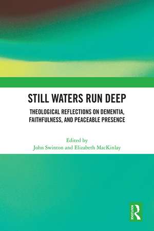 Still Waters Run Deep: Theological Reflections on Dementia, Faithfulness, and Peaceable Presence de John Swinton
