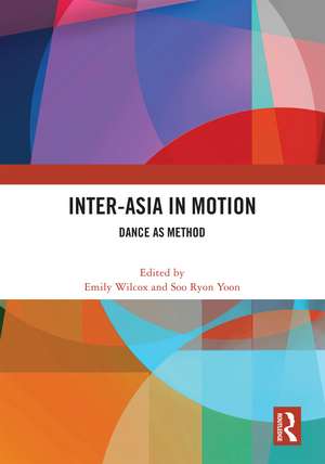 Inter-Asia in Motion: Dance as Method de Emily Wilcox