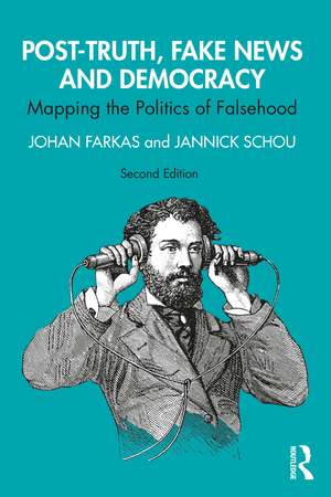 Post-Truth, Fake News and Democracy: Mapping the Politics of Falsehood de Johan Farkas