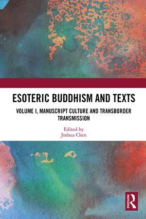 Esoteric Buddhism and Texts: Volume I, Manuscript Culture and Transborder Transmission de Jinhua Chen
