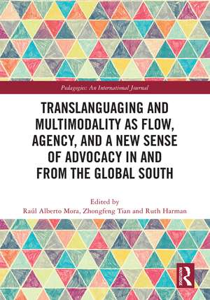 Translanguaging and Multimodality as Flow, Agency, and a New Sense of Advocacy in and from the Global South de Raúl Alberto Mora