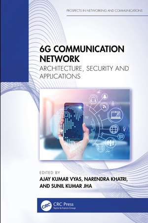 6G Communication Network: Architecture, Security and Applications de Ajay Kumar Vyas