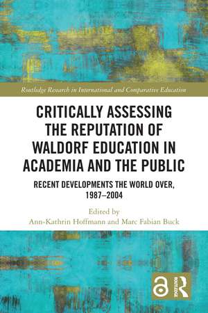 Critically Assessing the Reputation of Waldorf Education in Academia and the Public: Recent Developments the World Over, 1987–2004 de Ann-Kathrin Hoffmann