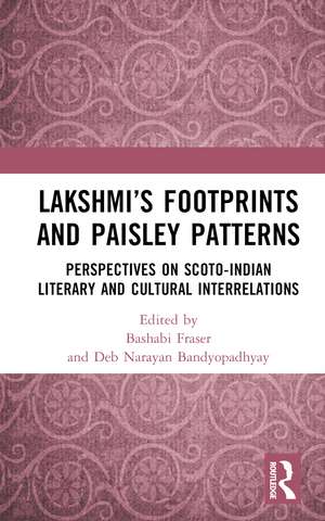 Lakshmi’s Footprints and Paisley Patterns: Perspectives on Scoto-Indian Literary and Cultural Interrelations de Bashabi Fraser