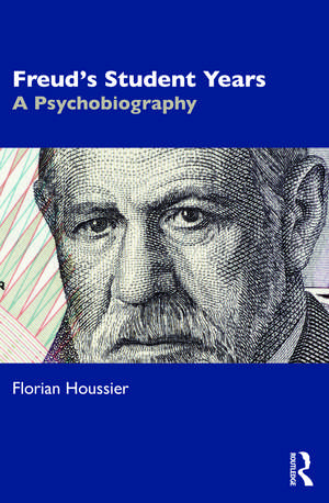 Freud's Student Years: A Psychobiography de Florian Houssier