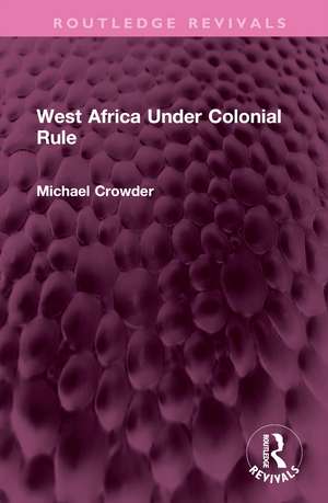 West Africa Under Colonial Rule de Michael Crowder