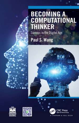 Becoming a Computational Thinker: Success in the Digital Age de Paul S Wang