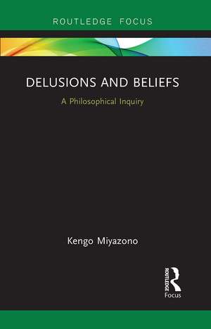 Delusions and Beliefs: A Philosophical Inquiry de Kengo Miyazono