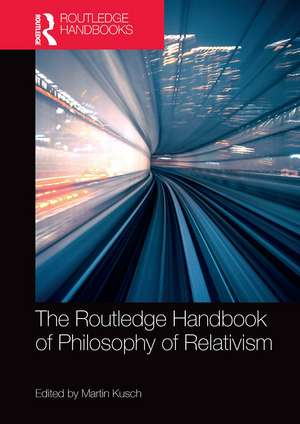 The Routledge Handbook of Philosophy of Relativism de Martin Kusch