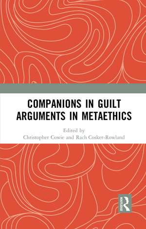 Companions in Guilt Arguments in Metaethics de Christopher Cowie