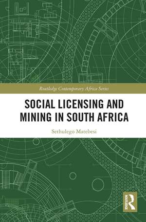 Social Licensing and Mining in South Africa de Sethulego Matebesi