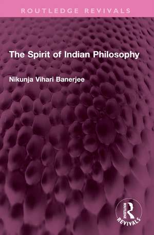 The Spirit of Indian Philosophy de Nikunja Vihari Banerjee