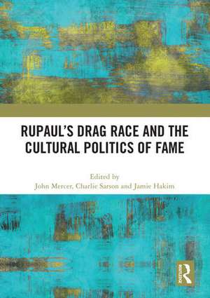 RuPaul's Drag Race and the Cultural Politics of Fame de Charlie Sarson