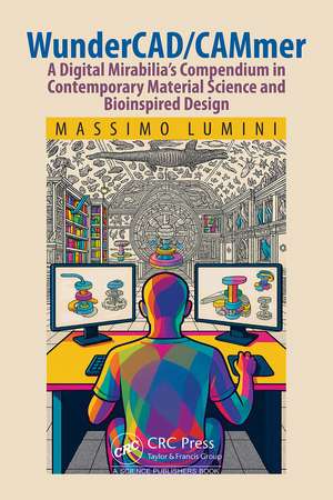 WunderCAD/CAMmer: A Digital Mirabilia’s Compendium in Contemporary Material Science and Bioinspired Design de Massimo Lumini