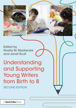 Understanding and Supporting Young Writers from Birth to 8 de Noella M. Mackenzie