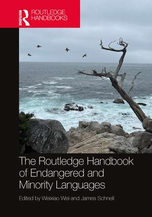 The Routledge Handbook of Endangered and Minority Languages de Weixiao Wei