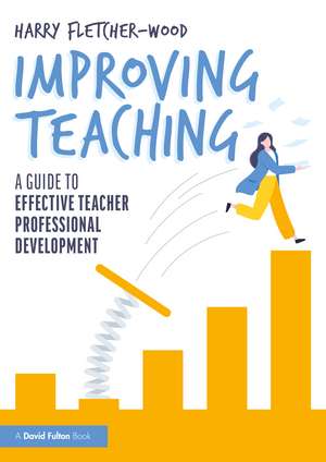 Improving Teaching: A Guide to Effective Teacher Professional Development de Harry Fletcher-Wood