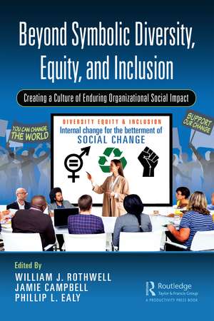 Beyond Symbolic Diversity, Equity, and Inclusion: Creating a Culture of Enduring Organizational Social Impact de William J. Rothwell