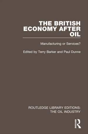 The British Economy After Oil: Manufacturing or Services? de Terry Barker