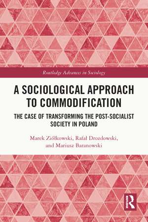 A Sociological Approach to Commodification: The Case of Transforming the Post-Socialist Society in Poland de Marek Ziółkowski