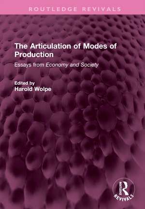 The Articulation of Modes of Production: Essays from Economy and Society de Harold Wolpe