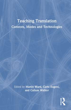 Teaching Translation: Contexts, Modes and Technologies de Martin Ward