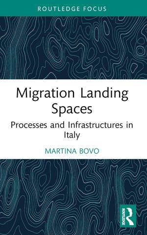 Migration Landing Spaces: Processes and Infrastructures in Italy de Martina Bovo