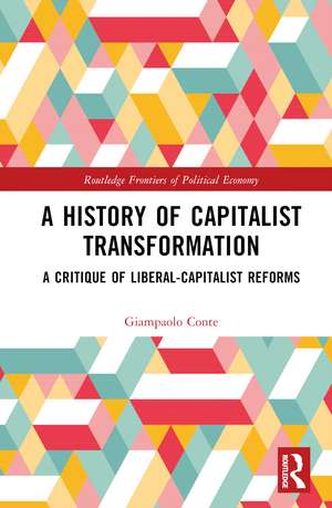 A History of Capitalist Transformation: A Critique of Liberal-Capitalist Reforms de Giampaolo Conte