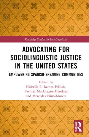 Advocating for Sociolinguistic Justice in the United States: Empowering Spanish-speaking Communities de Michelle F. Ramos Pellicia