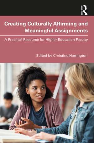 Creating Culturally Affirming and Meaningful Assignments: A Practical Resource for Higher Education Faculty de Christine Harrington