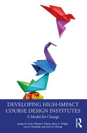 Developing High-Impact Course Design Institutes: A Model for Change de Jordan D. Troisi