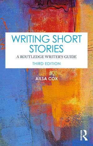 Writing Short Stories: A Routledge Writer's Guide de Ailsa Cox