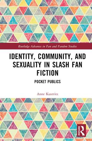 Identity, Community, and Sexuality in Slash Fan Fiction: Pocket Publics de Anne Kustritz