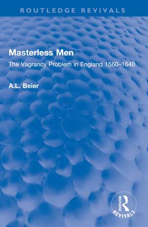 Masterless Men: The Vagrancy Problem in England 1560–1640 de A. L. Beier