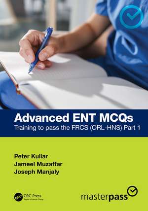 Advanced ENT MCQs: Training to pass the FRCS (ORL-HNS) Part 1 de Peter Kullar