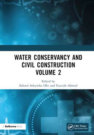 Water Conservancy and Civil Construction Volume 2: Proceedings of the 4th International Conference on Hydraulic, Civil and Construction Engineering (HCCE 2022), Harbin, China, 16-18 December 2022 de Saheed Adeyinka Oke