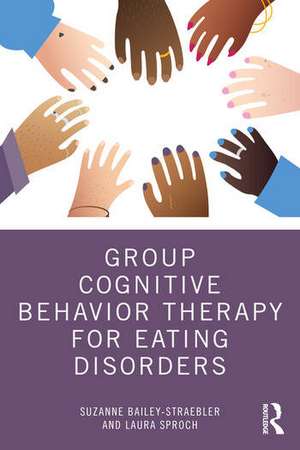 Group Cognitive Behavior Therapy for Eating Disorders de Suzanne Bailey- Straebler